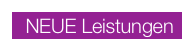  NEUE Leistungen