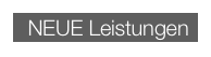  NEUE Leistungen